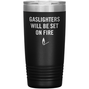 Gaslighters Beware 20 oz Tumbler (Black/Stainless)